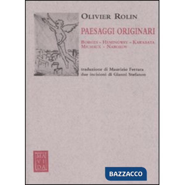 Paesaggi originari. Borges, Hemingway, Kawabata, Michaux, Nabokov. Ediz. illustrata