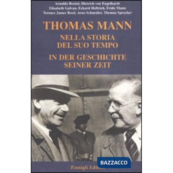 Thomas Mann. Nella storia del suo tempo. In der geschichte seiner zeit. Atti del
