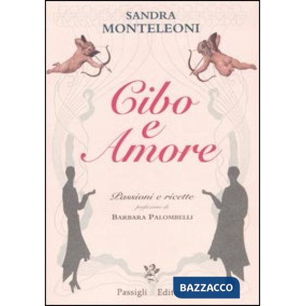 Cibo e amore. Passioni e ricette