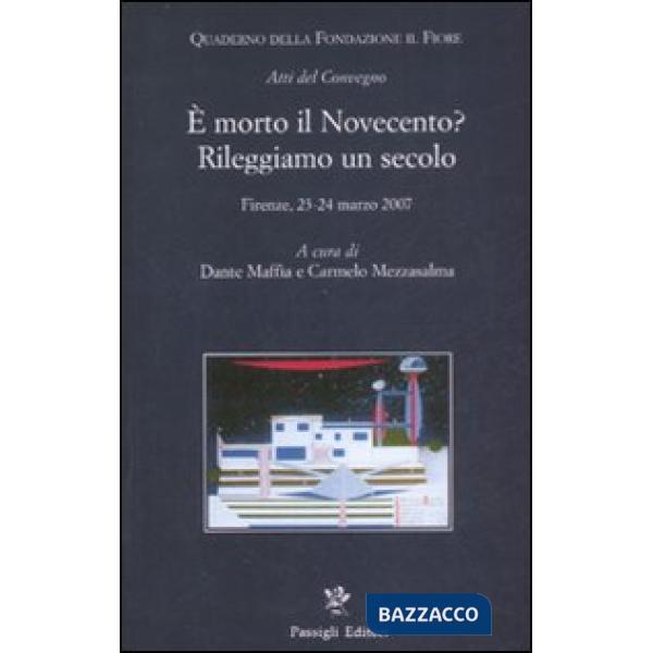 È morto il Novecento? Rileggiamo un secolo. Atti del convegno (Firenze, 23-24 ma