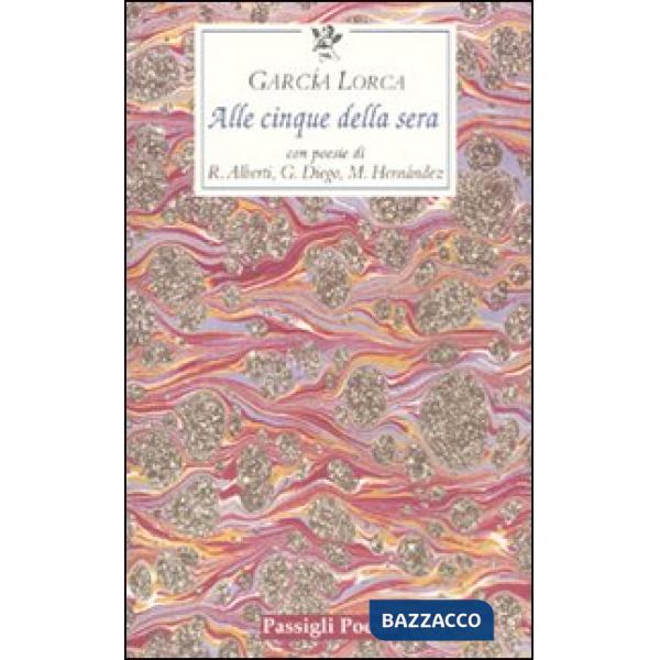 Alle cinque della sera. Con le poesie di R. Alberti, G. Diego, M. Hernandez. Testo spagnolo a fronte