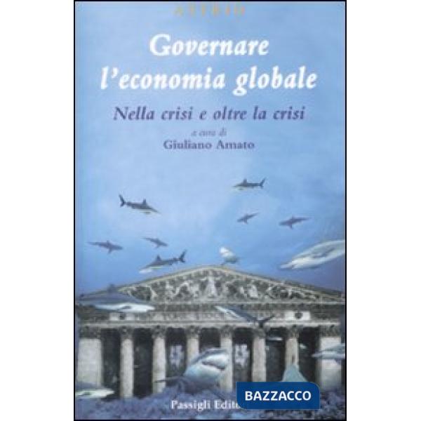 Governare l'economia globale. Nella crisi e oltre la crisi
