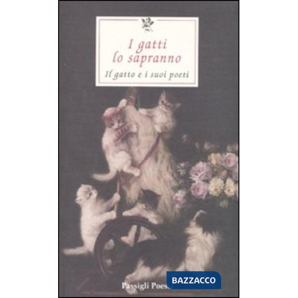 Gatti lo sapranno. Il gatto e i suoi poeti. Testi originali a fronte. Ediz. multilingue (I)