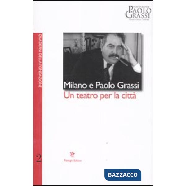 Milano e Paolo Grassi. Un teatro per la città