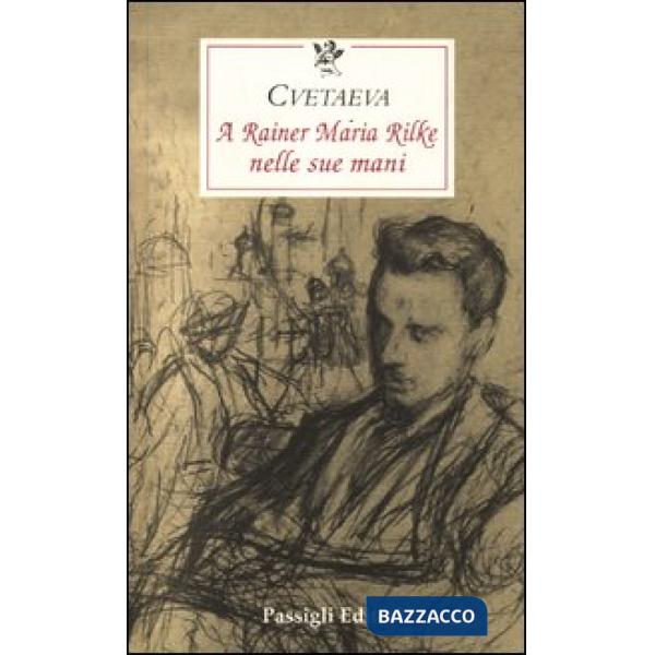 A Rainer Maria Rilke nelle sue mani