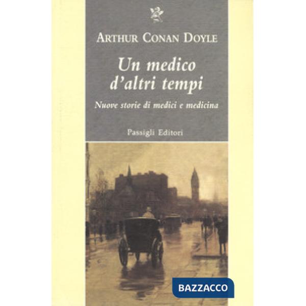 Medico d'altri tempi. Nuove storie di medici e medicina (Un)