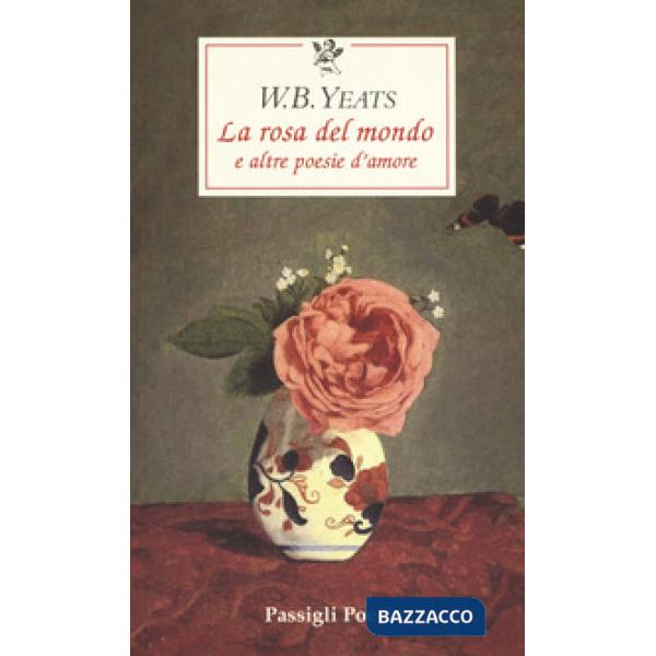 Rosa del mondo e altre poesie d'amore. Testo inglese a fronte (La)