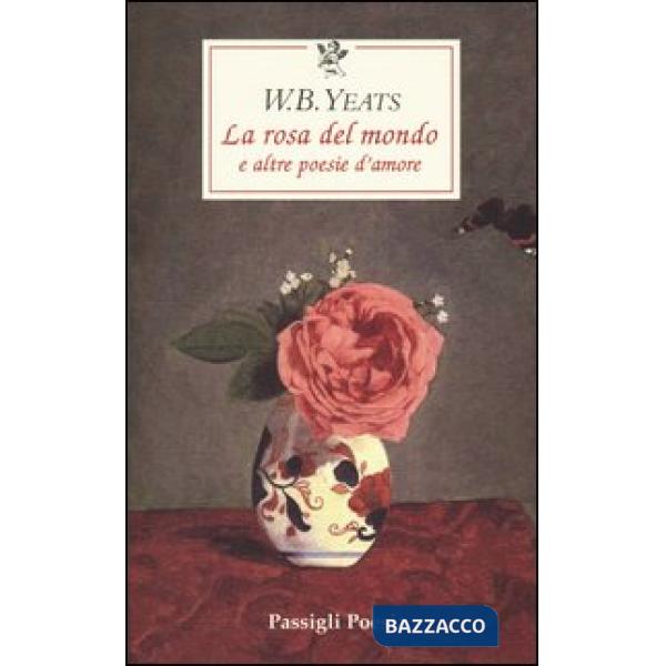 Rosa del mondo e altre poesie d'amore. Testo inglese a fronte (La)
