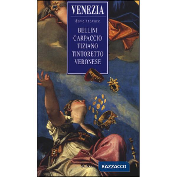 Venezia, dove trovare... Bellini, Carpaccio, Tiziano, Tintoretto, Veronese