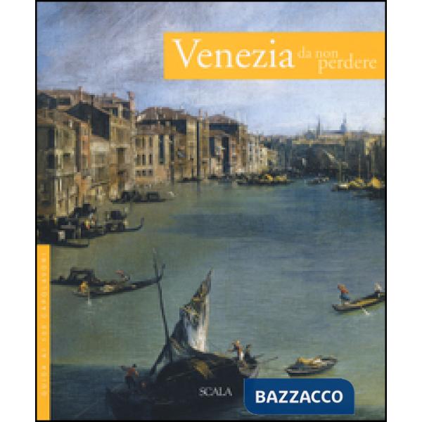 Venezia da non perdere. Guida ai 100 capolavori
