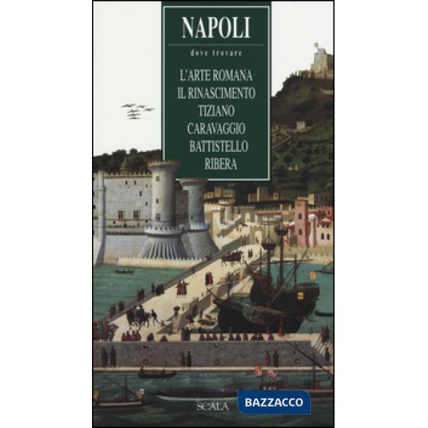 Napoli. Dove trovare l'arte romana, il Rinascimento, Tiziano, Caravaggio, Battistello, Ribera