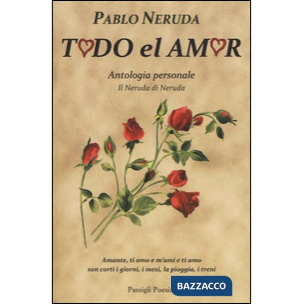 Todo el amor. Antologia personale. Il Neruda di Neruda. Testo spagnolo a fronte