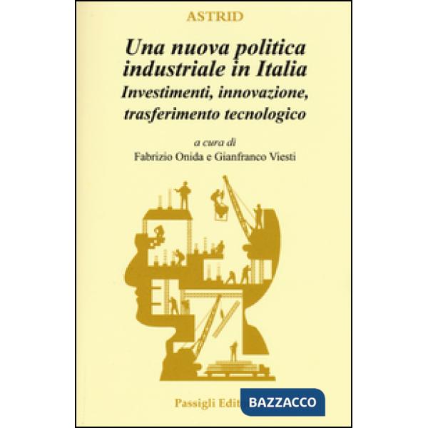 Nuova politica industriale in Italia. Investimenti, innovazione, trasferimento tecnologico (Una)