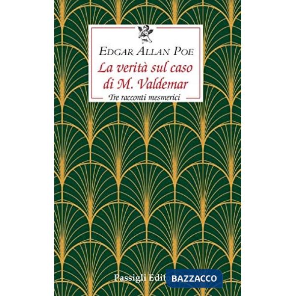Verità sul caso di M. Valdemar. Tre racconti mesmerici (La)
