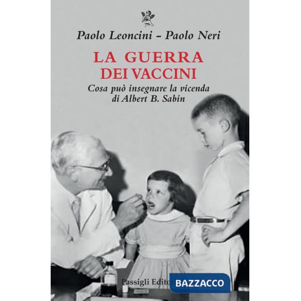 Guerra dei vaccini. Cosa può insegnare la vicenda di Albert B. Sabin (La)