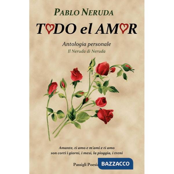 Todo el amor. Antologia personale. Il Neruda di Neruda. Testo spagnolo a fronte