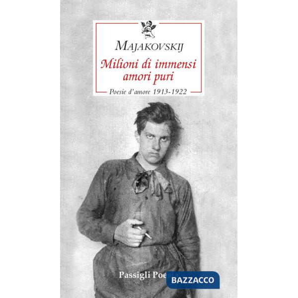 Milioni di immensi amori puri. Poesie d'amore 1913-1922