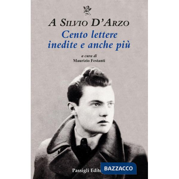 A Silvio D'Arzo. Cento lettere inedite e anche più