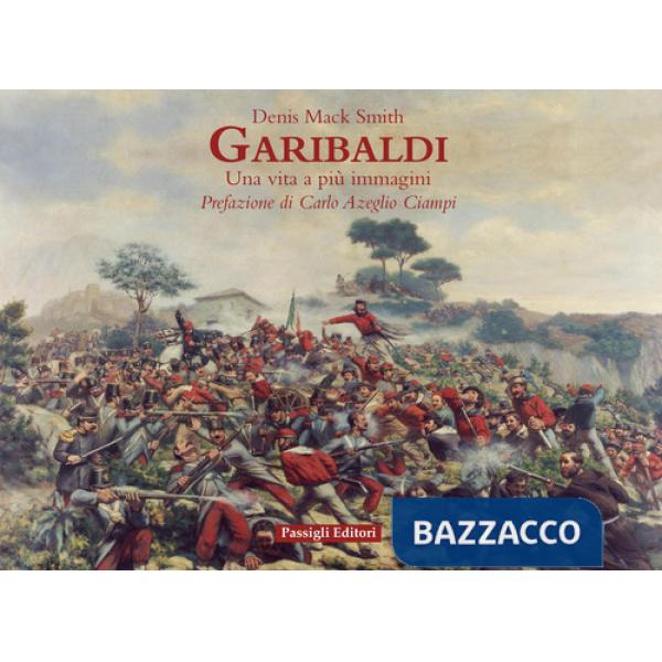 Garibaldi. Una vita a più immagini. Ediz. a colori