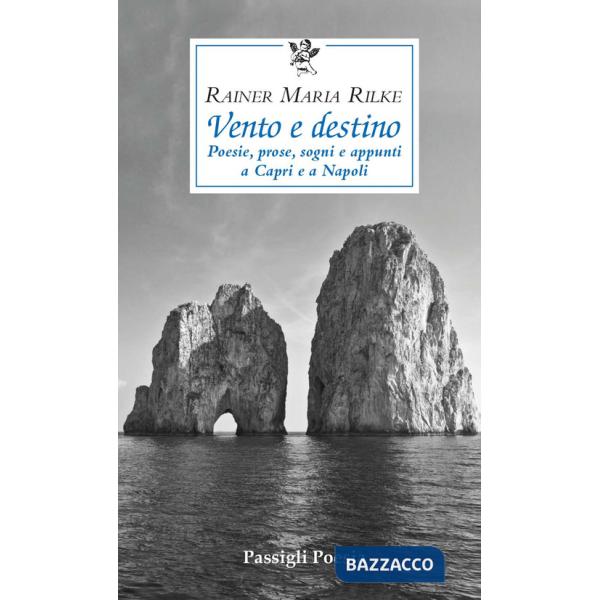 Vento e destino. Poesie, prose, sogni e appunti a Capri e a Napoli