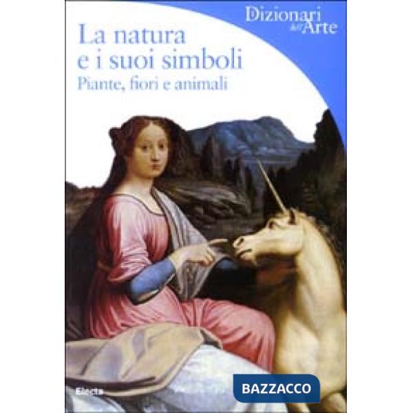 Natura e i suoi simboli. Piante, fiori e animali (La)