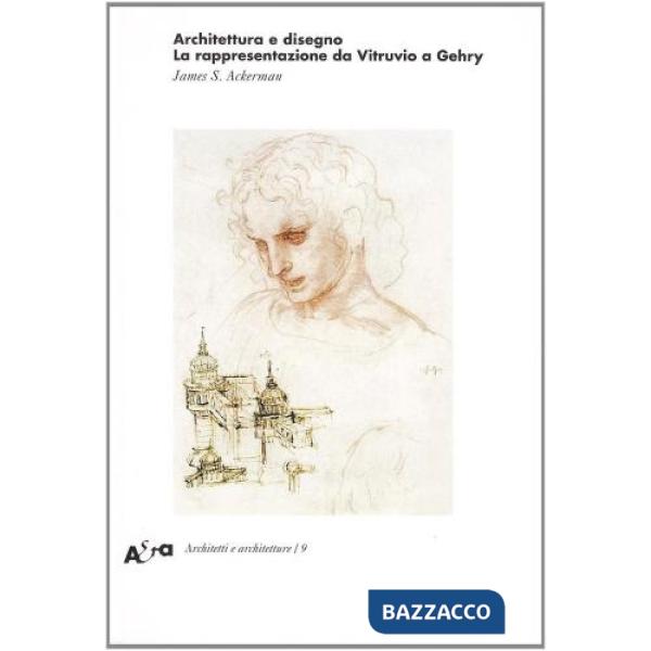 Architettura e disegno. La rappresentazione da Vitruvio a Gehry. Ediz. illustrata