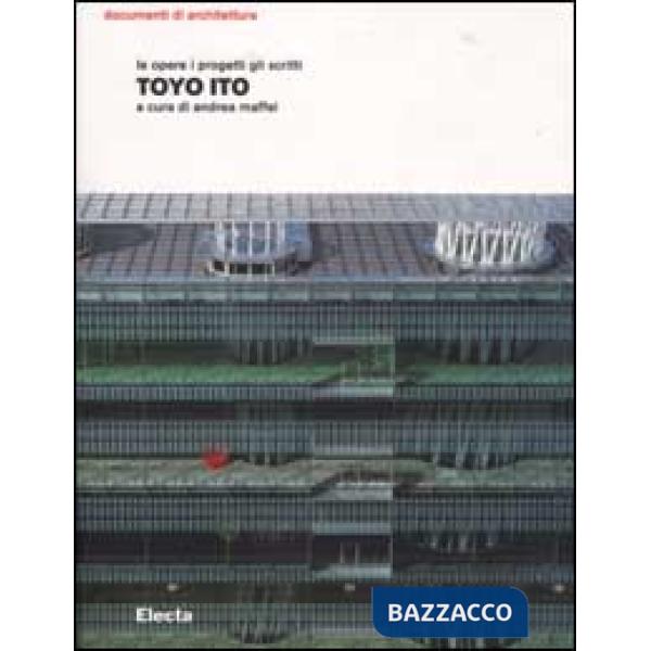 Toyo Ito. Le opere i progetti gli scritti. Ediz. illustrata
