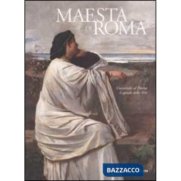 Maestà di Roma. Da Napoleone all'Unità d'Italia. Universale ed Eterna-Capitale d