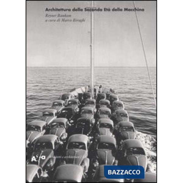 Architettura della seconda età della macchina. Scritti 1955-1988. Ediz. illustrata