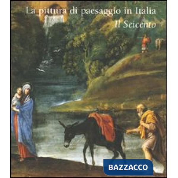 Pittura di paesaggio in Italia. Il Seicento (La)