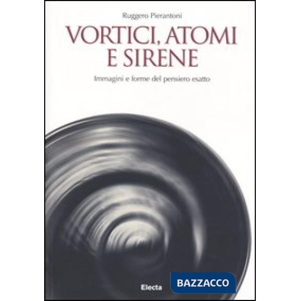 Vortici, atomi e sirene. Immagini e forme del pensiero esatto