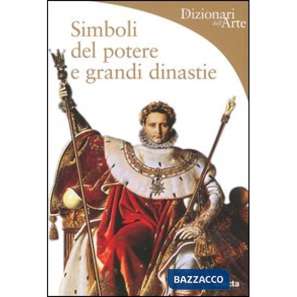 Simboli del potere e grandi dinastie. Ediz. illustrata