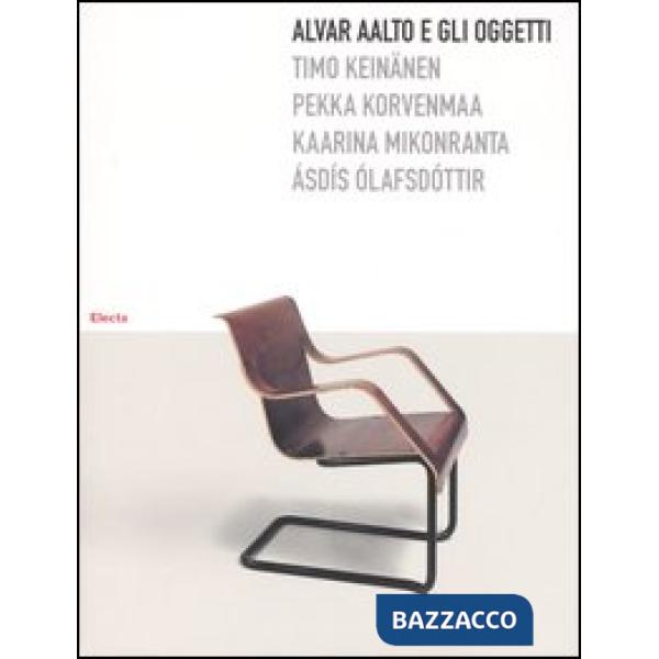 Alvar Aalto e gli oggetti. Ediz. illustrata