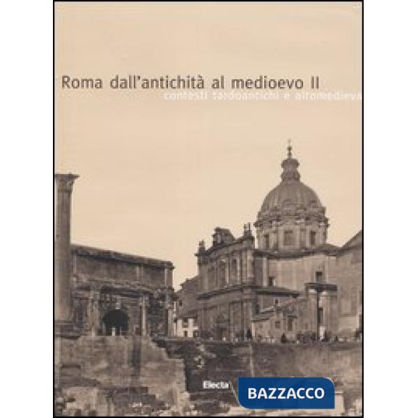 Roma dall'antichità al medioevo. Ediz. illustrata. Vol. 2: Contesti tardoantichi e altomedievali