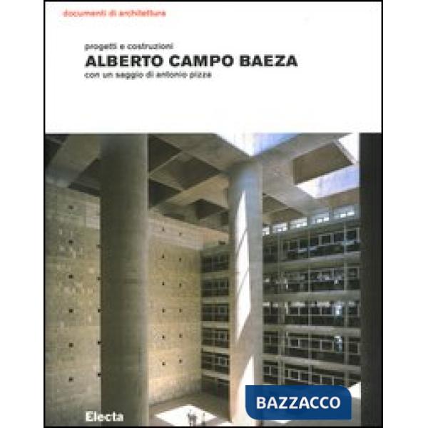 Alberto Campo Baeza. Progetti e costruzioni. Ediz. illustrata