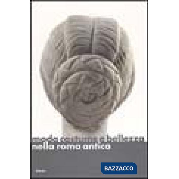 Moda costume e bellezza nella Roma antica. Ediz. illustrata