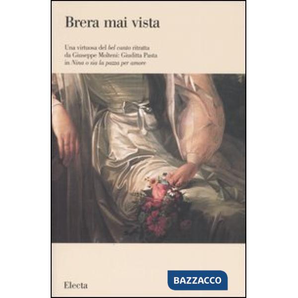 Virtuosa del bel canto ritratta da Giuseppe Molteni: Giuditta Pasta in «Nina o sia la pazza per amore». Ediz. illustrata (Una)