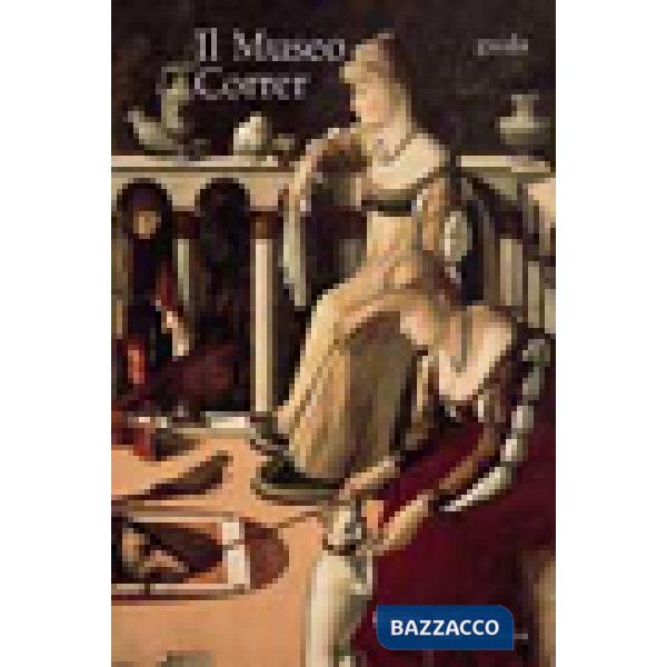 Museo Correr. Guida completa. Ediz. illustrata (Il)