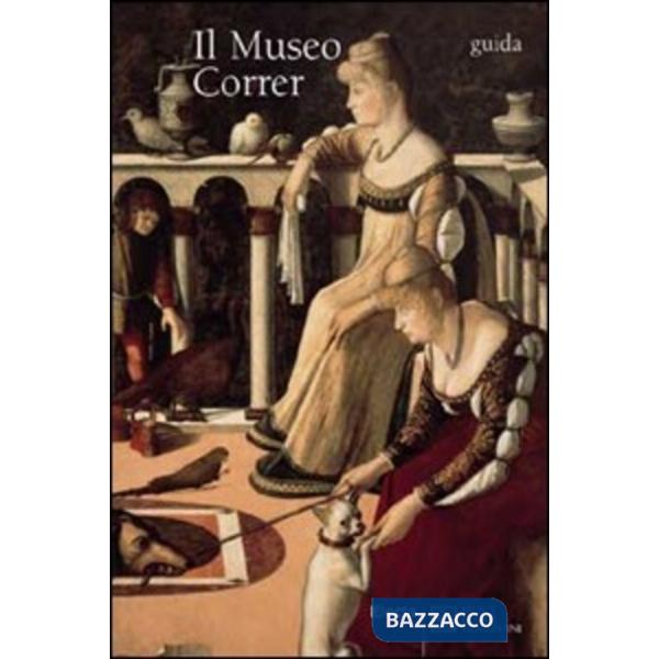 Museo Correr. Guida completa. Ediz. inglese (Il)