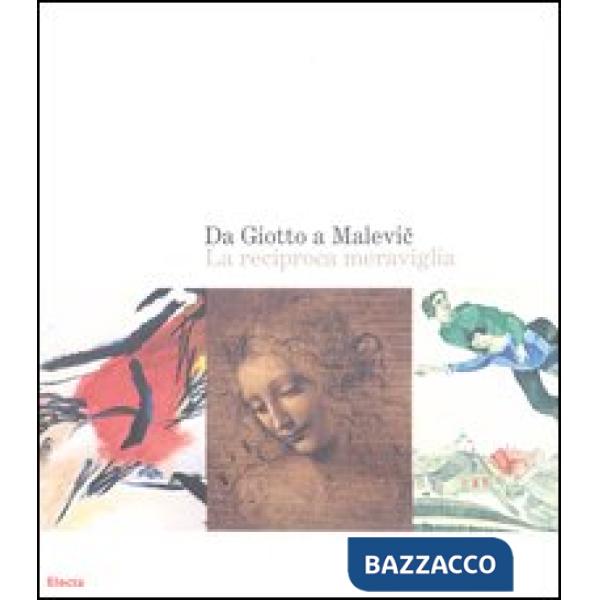 Da Giotto a Malevic. La reciproca meraviglia. Catalogo della mostra (Roma, 2 ottobre 2004-9 gennaio 2005). Ediz. illustrata