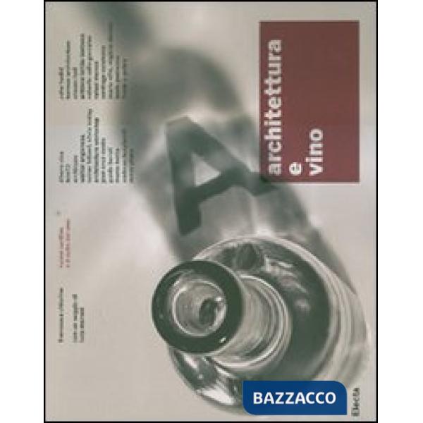 Architettura e vino. Nuove cantine e il culto del vino. Ediz. illustrata