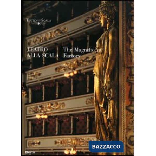 Teatro alla Scala. The magnificent factory