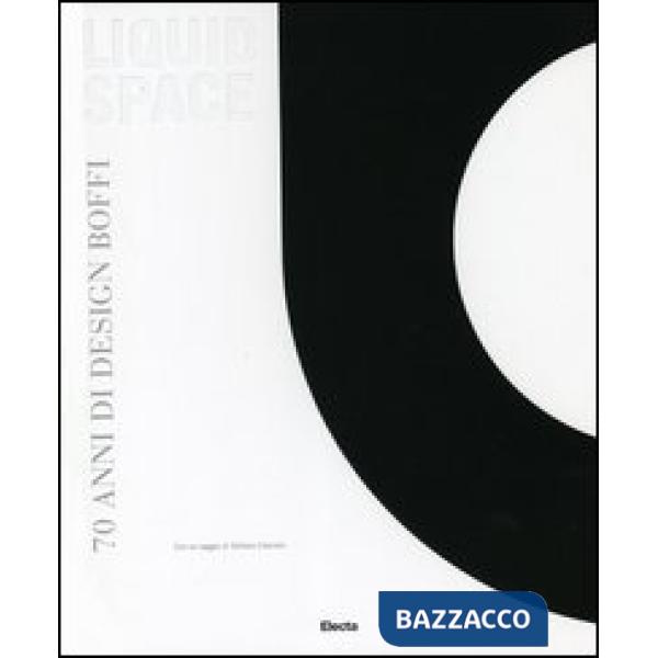 Liquid space. 70 anni di design Boffi