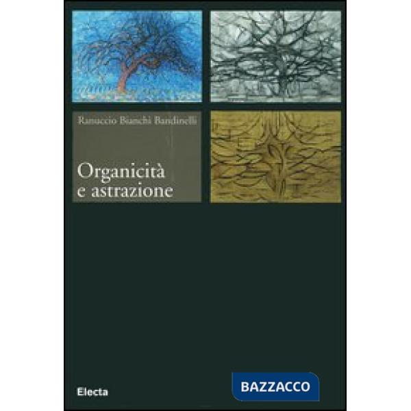 Organicità e astrazione. Ediz. illustrata