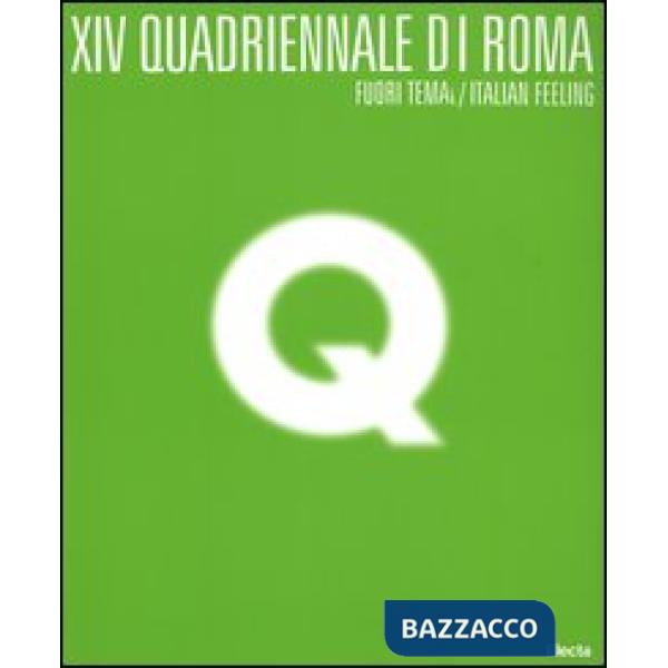 Quattordicesima Quadriennale di Roma. Fuori tema/Italian Feeling. Catalogo della