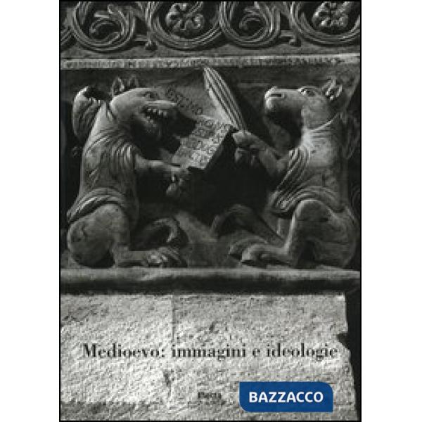 Medioevo: immagini e ideologie. Atti del Convegno internazionale di studi (Parma