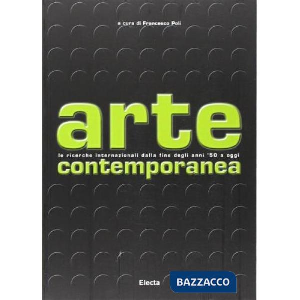 Arte contemporanea. Le ricerche internazionali dalla fine degli anni '50 a oggi. Ediz. illustrata