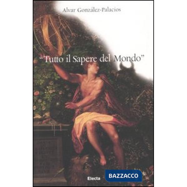 «Tutto il sapere del mondo». Ediz. illustrata