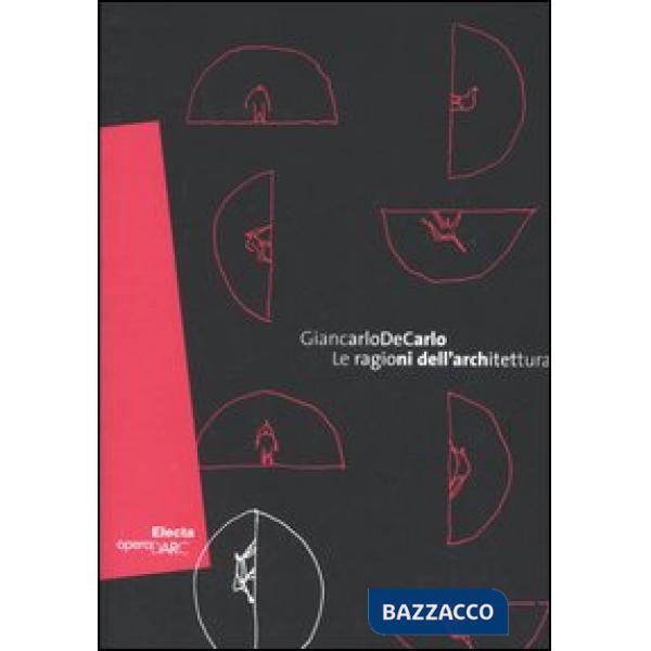 Giancarlo De Carlo. Le ragione dell'architettura. Catalogo della mostra (Roma, 1 giugno-18 settembre 2005). Ediz. italiana e ing