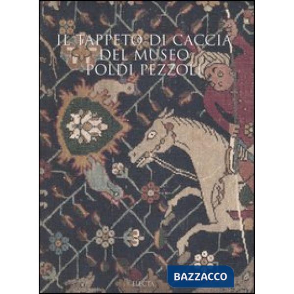 Tappeto di caccia del museo Poldi Pezzoli. Ediz. illustrata (Il)
